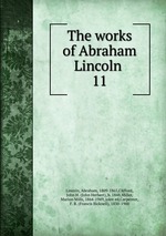 The works of Abraham Lincoln . 11