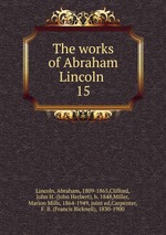 The works of Abraham Lincoln . 15
