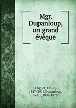 Mgr. Dupanloup, un grand vque