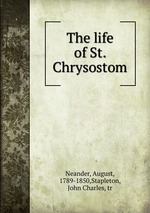 The life of St. Chrysostom