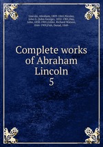 Complete works of Abraham Lincoln. 5