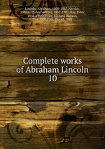Complete works of Abraham Lincoln. 10