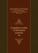 Complete works of Abraham Lincoln. 16