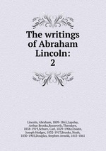 The writings of Abraham Lincoln:. 2