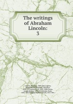 The writings of Abraham Lincoln:. 3