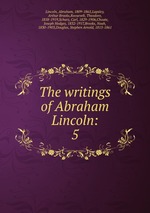 The writings of Abraham Lincoln:. 5