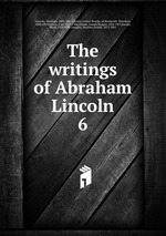 The writings of Abraham Lincoln. 6