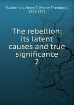 The rebellion: its latent causes and true significance. 2