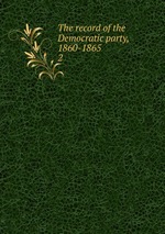The record of the Democratic party, 1860-1865. 2