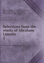 Selections from the works of Abraham Lincoln. 2