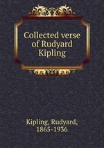 Collected verse of Rudyard Kipling