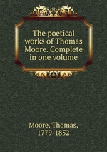 The poetical works of Thomas Moore. Complete in one volume