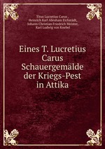 Eines T. Lucretius Carus Schauergemlde der Kriegs-Pest in Attika