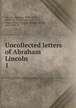 Uncollected letters of Abraham Lincoln. 1