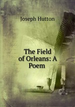 The Field of Orleans: A Poem