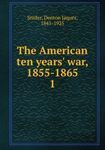 The American ten years` war, 1855-1865. 1