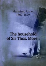 The household of Sir Thos. More :