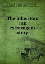 The inheritors : an extravagant story