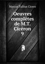 Oeuvres compltes de M.T. Cicron. 9