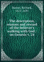 The description, reasons and reward of the believer`s walking with God : on Genesis v. 24