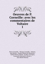 Oeuvres de P. Corneille: avec les commentaires de Voltaire. 1