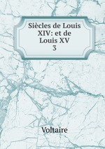 Sicles de Louis XIV: et de Louis XV. 3