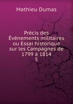 Prcis des vnements militaires ou Essai historique sur les Campagnes de 1799  1814. 5