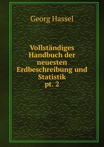 Vollstndiges Handbuch der neuesten Erdbeschreibung und Statistik.. pt. 2