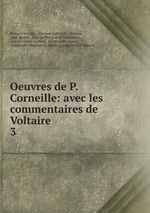 Oeuvres de P. Corneille: avec les commentaires de Voltaire. 3
