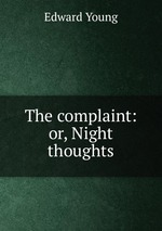 The complaint: or, Night thoughts