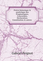 Prcis historique & analytique des Pragmatiques, Concordats, Declaration, Constitution & autres