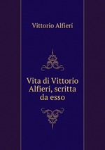 Vita di Vittorio Alfieri, scritta da esso