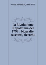 La Rivoluzione Napoletana del 1799 : biografie, racconti, ricerche