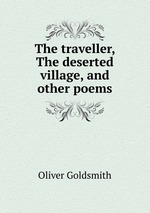 The traveller, The deserted village, and other poems