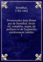 Promenades dans Rome par de Stendhal. Seule d. complte, augm. de prfaces et de fragments entirement indits. 1