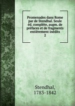 Promenades dans Rome par de Stendhal. Seule d. complte, augm. de prfaces et de fragments entirement indits. 2