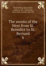 The monks of the West from St. Benedict to St. Bernard. 6