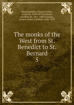 The monks of the West from St. Benedict to St. Bernard. 5