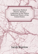 American Medical Botany: Being a Collection of the Native Medicinal Plants of the United States