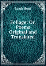 Foliage: Or, Poems Original and Translated