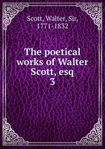 The poetical works of Walter Scott, esq. 3