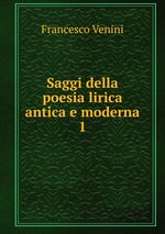 Saggi della poesia lirica antica e moderna. 1