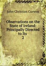Observations on the State of Ireland: Principally Directed to Its .. 2