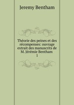 Thorie des peines et des rcompenses: ouvrage extrait des manuscrits de M. Jrmie Bentham .. 1