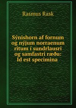 Snishorn af fornum og njum norraenum ritum  sundrlausri og samfastri ru: Id est specimina