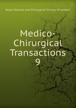Medico-Chirurgical Transactions. 9