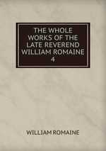 THE WHOLE WORKS OF THE LATE REVEREND WILLIAM ROMAINE. 4