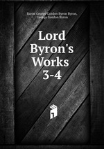 Lord Byron`s Works .. 3-4