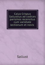 Caius Crispus Sallustius ad codices parisinos recensitus cum varietate lectionum et novis