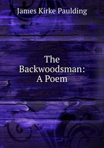 The Backwoodsman: A Poem